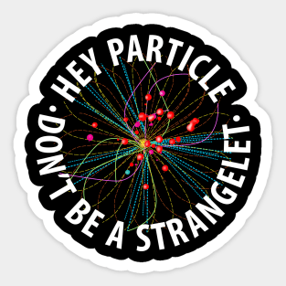 Hey Particle, Don't Be a Strangelet! Sticker